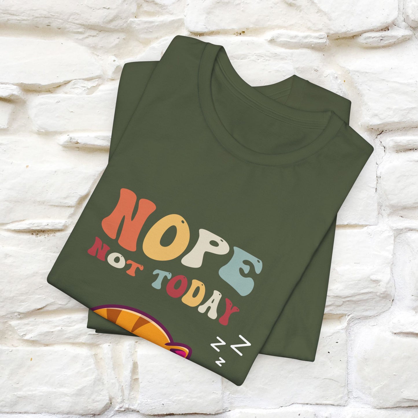 "Nope, Not Today" T-Shirt for Men & Women | 100% Cotton*