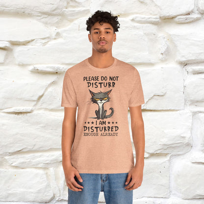 Please Do Not Disturb, I’m Already Disturbed Enough Cat T-Shirt for Men & Women | 100% Cotton Funny Tee