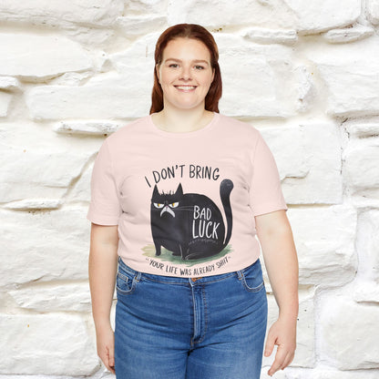 I Don’t Bring Bad Luck, Your Life Was Already Sh... Cat T-Shirt | Nunu^Miao Studio