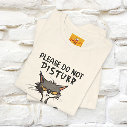 ''Please Do Not Disturb, I’m Already Disturbed Enough''| Cat T-Shirt |Nunu&Miao Studio - Nunu&Miao Studio