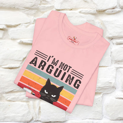 I’m Not Arguing, I’m Explaining Why I’m Right Cat T-Shirt for Men & Women | 100% Cotton* Funny Tee