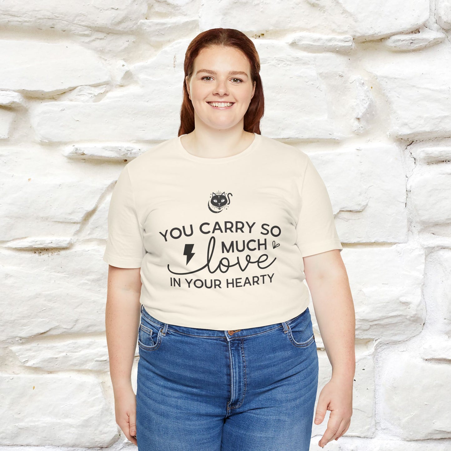 "You Carry So Much Love In Your Heart" T-shirt for Men & Women | 100% Cotton*