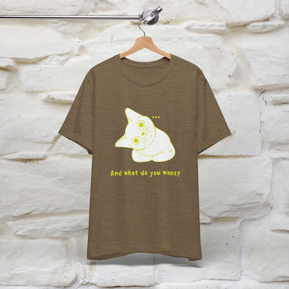 ''And What Do You Want''  Cat T-shirt for Men and Women  100% Cotton*