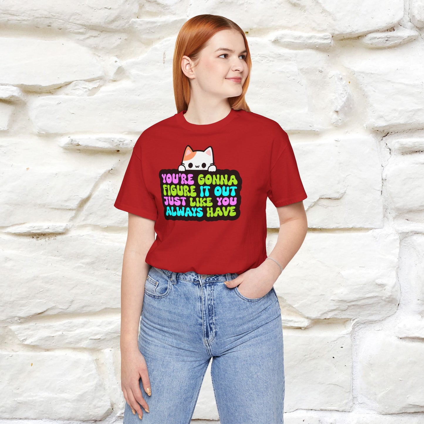 "You Are Gonna Figure It Out Just Like You Always Have" T-shirt for Men & Women | 100% Cotton*