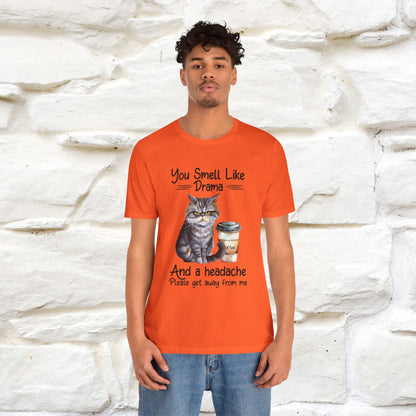 You Smell Like Drama and a Headache" Cat T-Shirt for Men & Women | 100% Cotton*