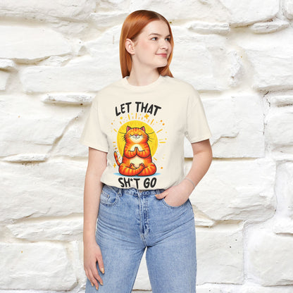 "Let That Sh*t Go" Cat T-Shirt for Men & Women | 100% Cotton* | Funny Tee 🐾