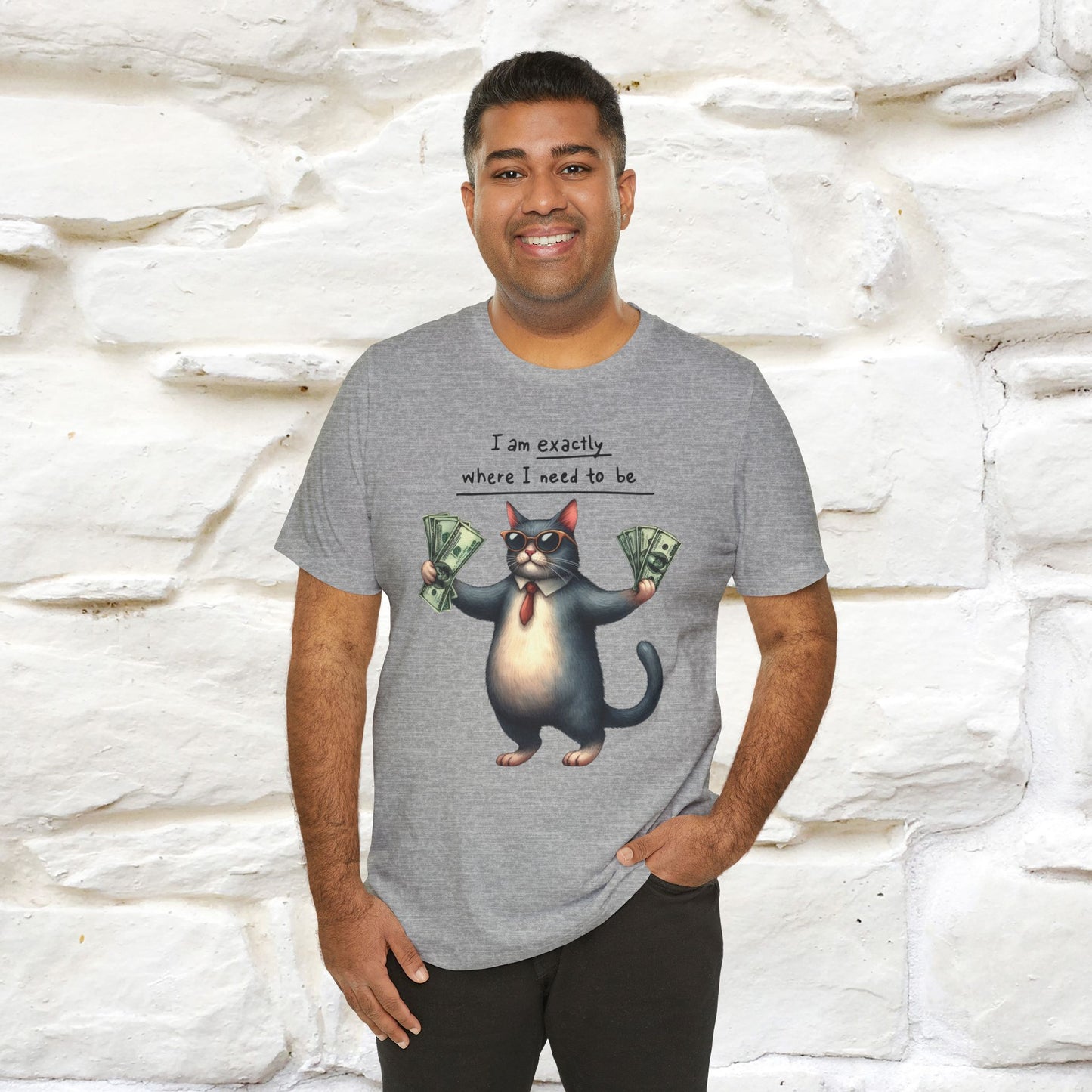 I Am Exactly Where I Need to Be Cat T-Shirt for Men & Women | 100% Cotton* Mindful Tee