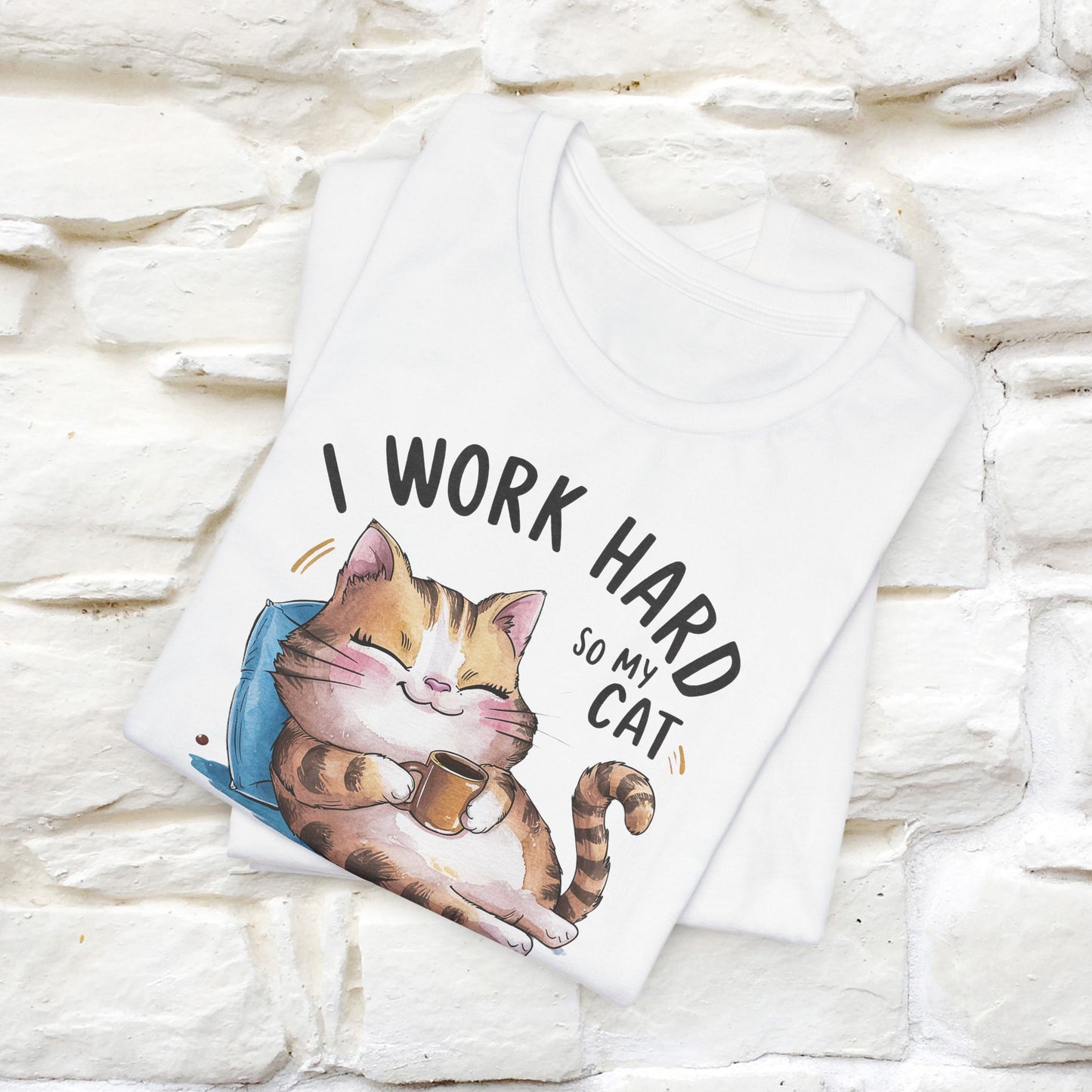 I Work Hard So My Cat Can Have a Better Life | Funny Shirt for Men & Women | 100% Cotton