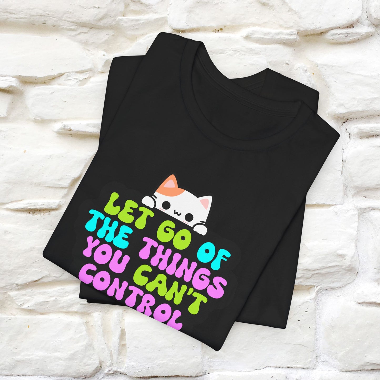 "Let Go Of The Things You Can't Control" T-Shirt for Men & Women | 100% Cotton*