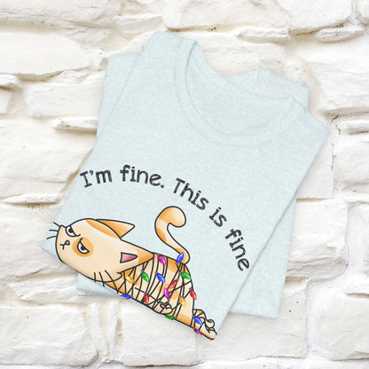 I'm Fine. This Is Fine, Everything's Fine | Cattitude Cat Christmas Shirt for Men & Women | 100% Cotton*