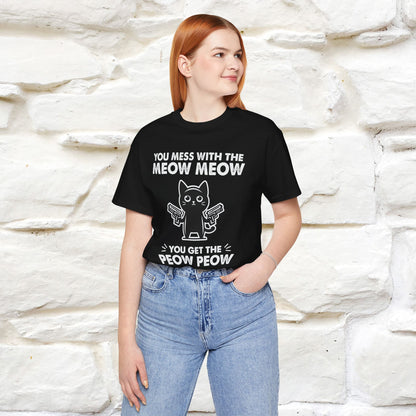 "You Mess With The Meow Meow, You Get The Peow Peow" Cat T-Shirt for Men & Women | 100% Cotton* | Funny Tee 🐾