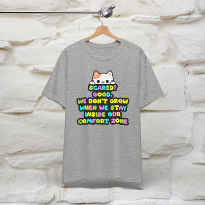 ''Scared? Good. We Don't Grow When We Stay Inside Our Confort Zone'' T-shirt for Women 100% Cotton* - Nunu&Miao Studio