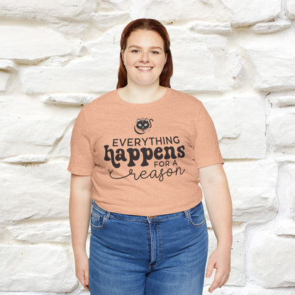 "Everything Happens for a Reason" T-shirt for Men & Women | 100% Cotton*