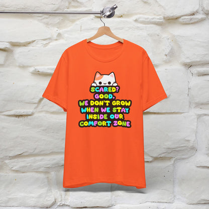 ''Scared? Good. We Don't Grow When We Stay Inside Our Confort Zone'' T-shirt for Women 100% Cotton* - Nunu&Miao Studio