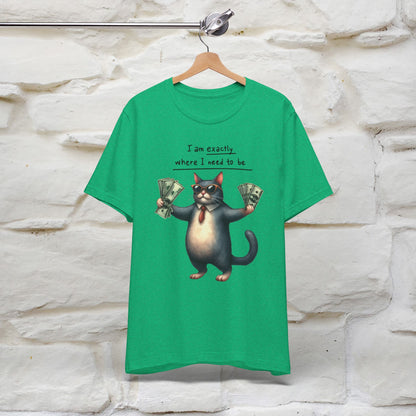 I Am Exactly Where I Need to Be Cat T-Shirt for Men & Women | 100% Cotton* Mindful Tee