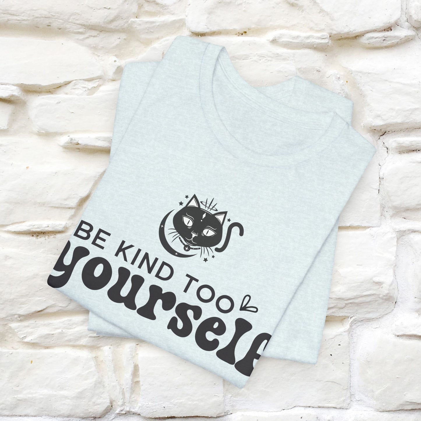 "Be Kind to Yourself" T-Shirt for Men & Women | 100% Cotton*