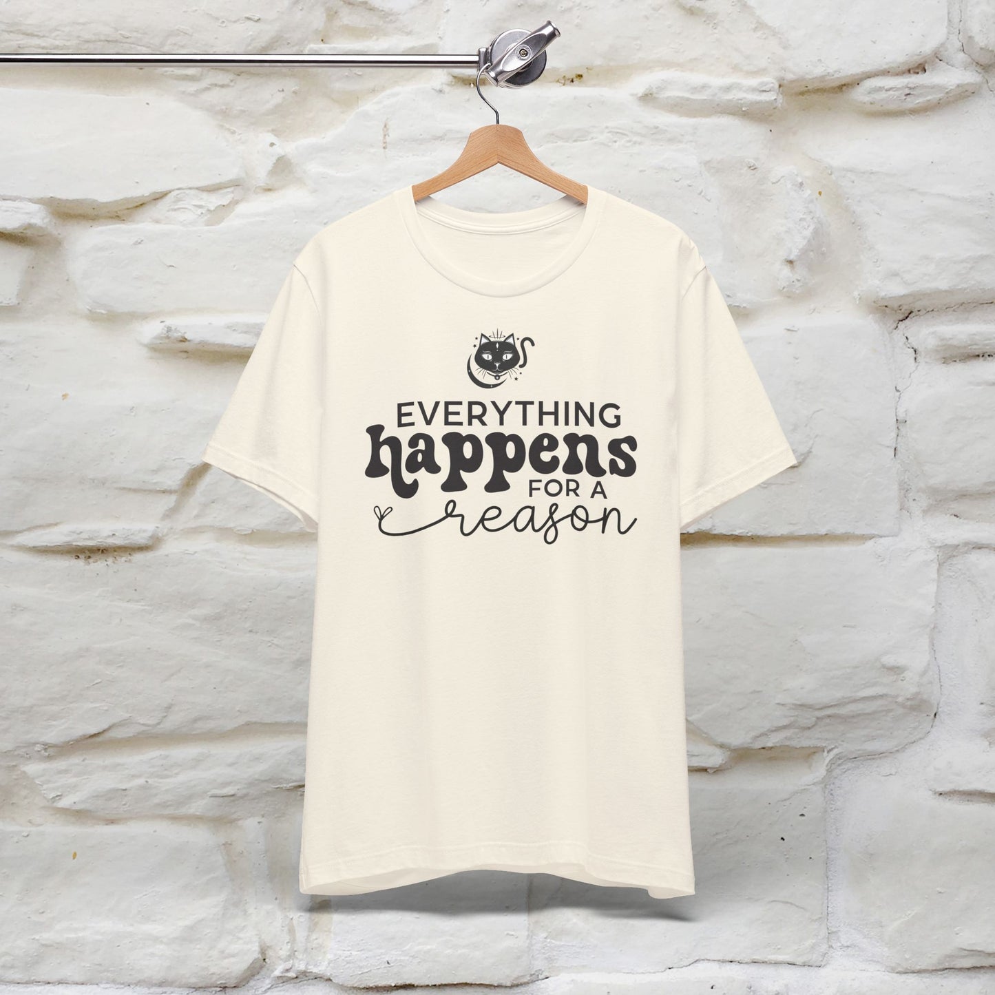 "Everything Happens for a Reason" T-shirt for Men & Women | 100% Cotton*