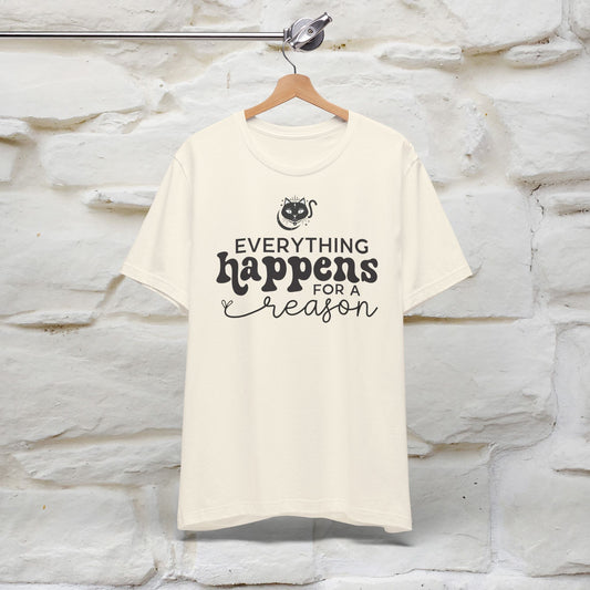 "Everything Happens for a Reason" T-shirt for Men & Women | 100% Cotton*