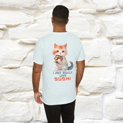 "I Just Really Love Sushi" Cat T-shirt for Men & Women | Front & Back Design | 100% Cotton*