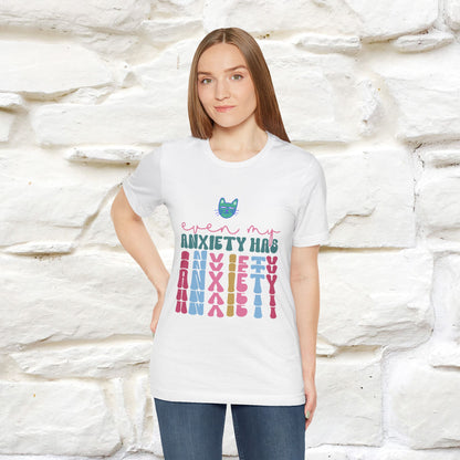 "Even My Anxiety Has Anxiety" T-shirt for Men & Women | 100% Cotton*