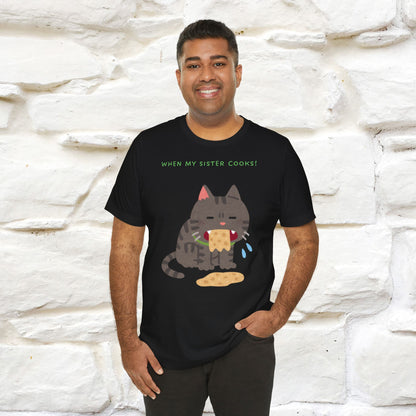 “When My Sister Cooks Cat T-Shirt | Funny Cat T-Shirt for Men & Women | 100% Cotton”