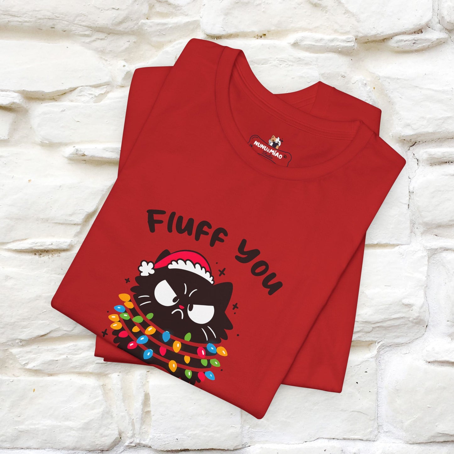 Fluff You, You Fluffin Fluff | Cattitude Cat Christmas Shirt for Men & Women | 100% Cotton*