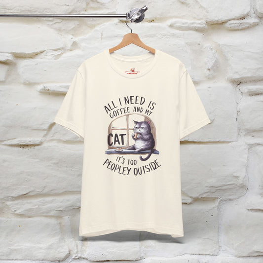 All I Need Is Coffee and My Cat, It's Too Peopley Outside T-Shirt | Funny Cat Shirt for Men & Women | 100% Cotton*