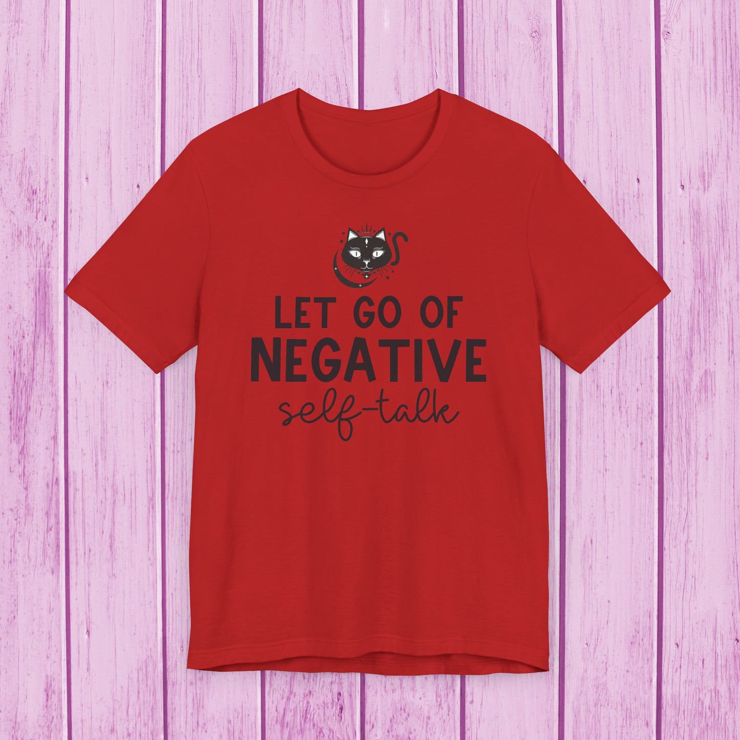 "Let Go of Negative Self-Talk" T-Shirt for Men & Women | 100% Cotton*