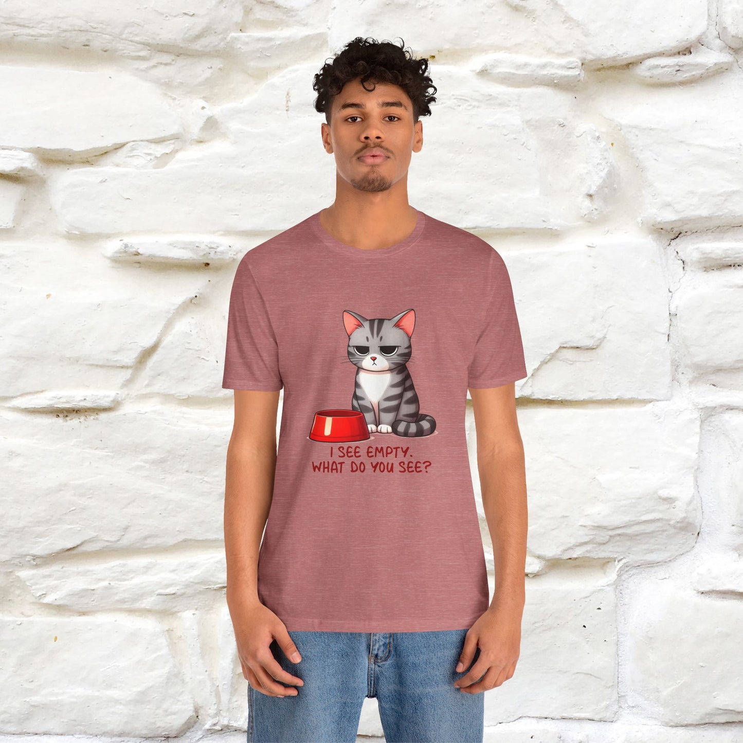 I See Empty, What Do You See? Funny Cat T-Shirt for Men & Women | 100% Cotton*