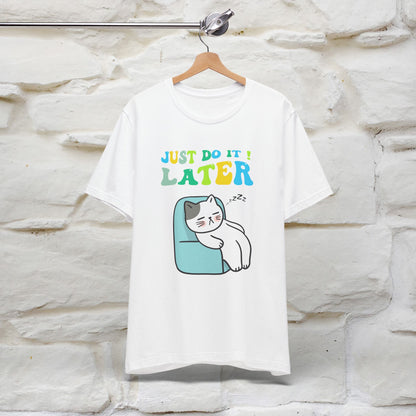 Just Do It Later Cat T-Shirt for Men & Women | 100% Cotton* Funny & Relaxed Tee