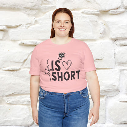 "Life Is Short" T-Shirt for Men & Women | 100% Cotton*