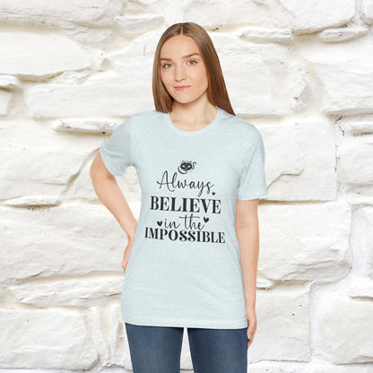 "Always Believe In The Impossible" T-shirt for Men & Women | 100% Cotton*