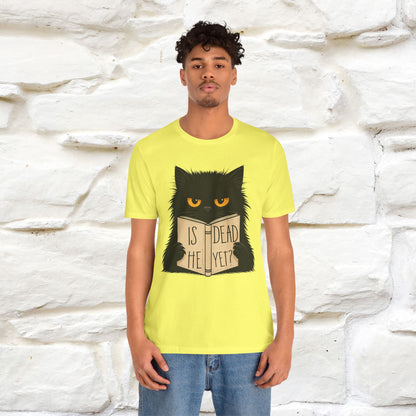 "Is He Dead Yet" |Cat T-Shirt | Nunu&Miao Studio