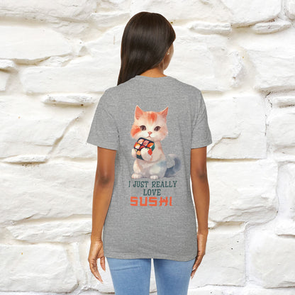 "I Just Really Love Sushi" Cat T-shirt for Men & Women | Front & Back Design | 100% Cotton*