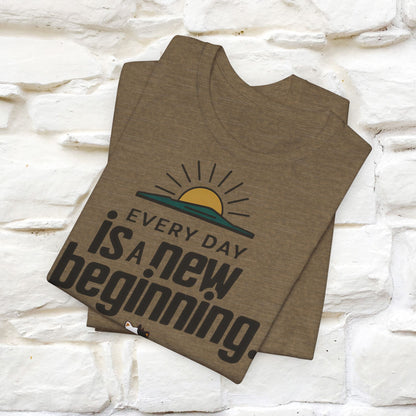 Everyday Is a New Beginning T-Shirt for Men & Women | 100% Cotton* Inspirational Tee