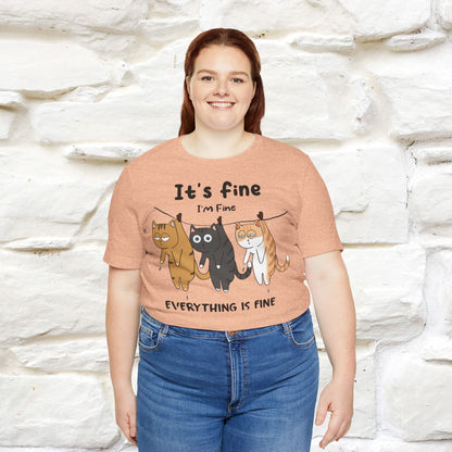 "It's Fine, I Am Fine, Everything Is Fine T-Shirt for Men & Women | 100% Cotton*