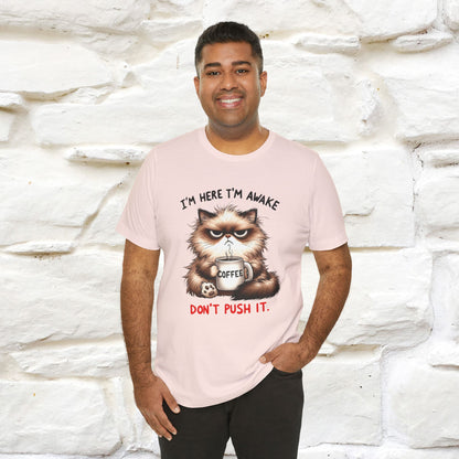 "I'am Here I'am Awake...Don't Push It" |Sarcastic Cat T-Shirt | Nunu&Miao Studio
