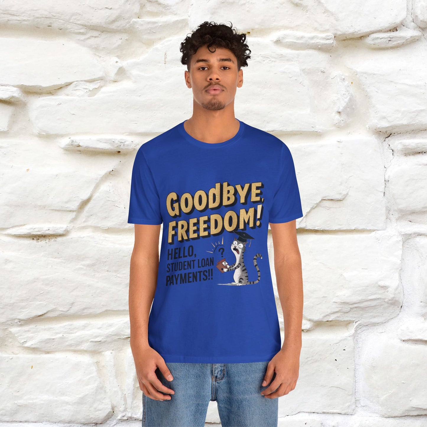 "Goodbye Freedom, Hello Student Loans Payments!!" Funny Cat Graduation T-Shirt for Men & Women | 100% Cotton* | Graduation T-Shirts