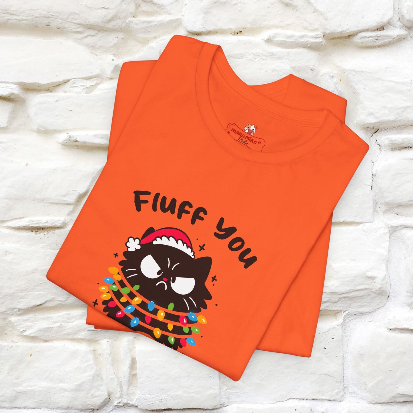 Fluff You, You Fluffin Fluff | Cattitude Cat Christmas Shirt for Men & Women | 100% Cotton*