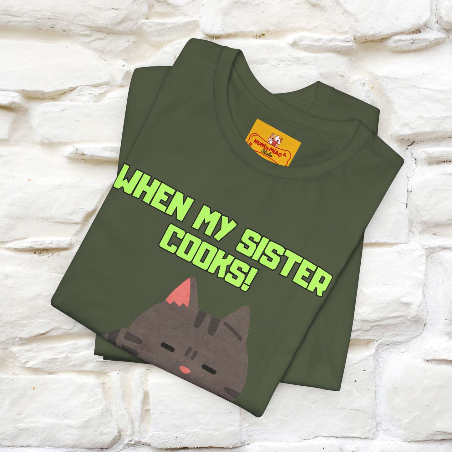 "When My Sister Cooks" Funny Cat  T-shirt |Nunu&Miao Studio