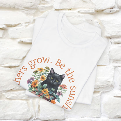 Be the Sunshine That Helps Others Grow - Cat T-Shirt for Men & Women | 100% Cotton*| Spread Positivity in Style