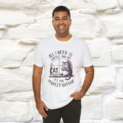 ''All I Need Is Coffee and My Cat, It's Too Peopley Outside''| Cat T-Shirt | Nunu&Miao Studio - Nunu&Miao Studio