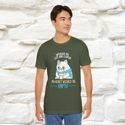 "Without My Cats and Coffee, My Heart Would Be Empty" Cat T-shirt for Men & Women | 100% Cotton* 🐾 | Cozy Cat Lover Tee