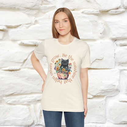 Be the Sunshine That Helps Others Grow - Cat T-Shirt for Men & Women | 100% Cotton*| Spread Positivity in Style