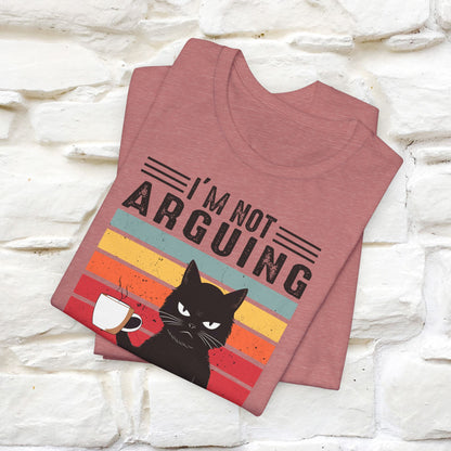 I’m Not Arguing, I’m Explaining Why I’m Right Cat T-Shirt for Men & Women | 100% Cotton* Funny Tee