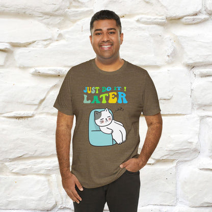 Just Do It Later Cat T-Shirt for Men & Women | 100% Cotton* Funny & Relaxed Tee