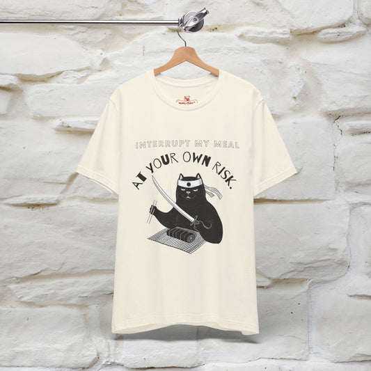 "Interrupt My Meal At Your Own Risk" Cat T-shirt for Men & Women | 100% Cotton*