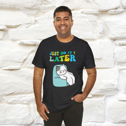 Just Do It Later Cat T-Shirt for Men & Women | 100% Cotton* Funny & Relaxed Tee