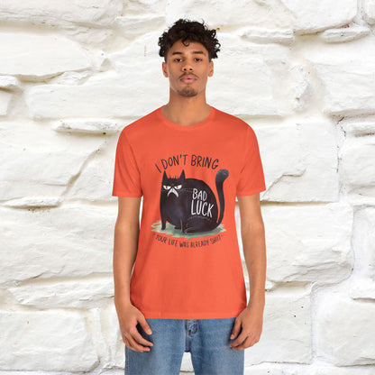 I Don’t Bring Bad Luck, Your Life Was Already Sh... Cat T-Shirt | Nunu^Miao Studio