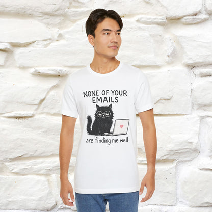"None Of Your Emails Are Finding Me Well'' |Cat T-Shirt | Nunu&Miao Studio